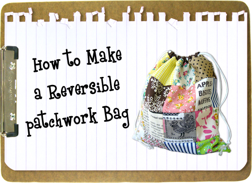 HOW TO - Reversible Patchwork Bag - Make: