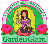 Crafty Chica Challenge: Garden Glam